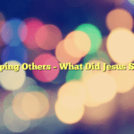 Helping Others – What Did Jesus Say?