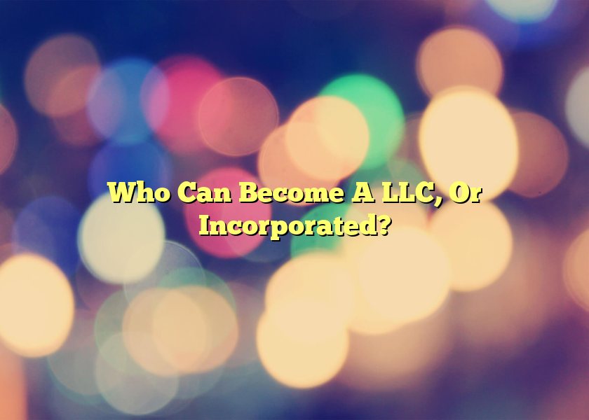 Who Can Become A LLC, Or Incorporated?