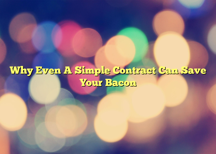 Why Even A Simple Contract Can Save Your Bacon